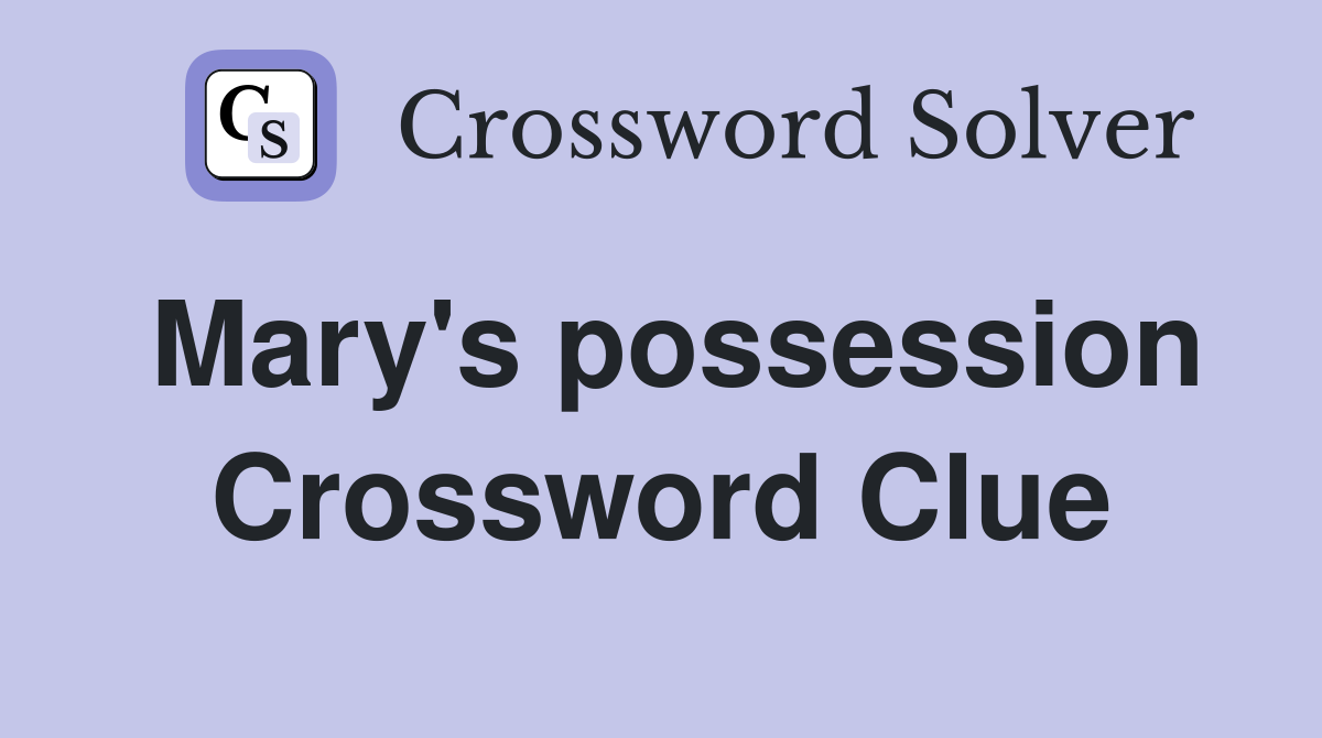 Mary's possession Crossword Clue