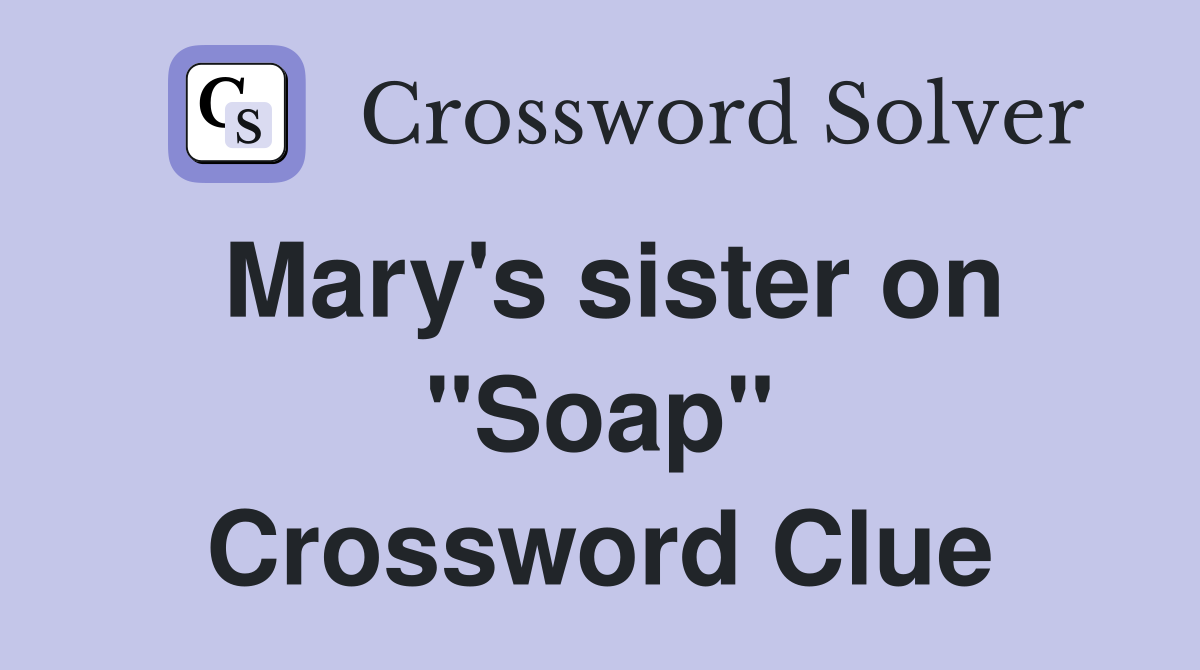 Mary's sister on "Soap" Crossword Clue