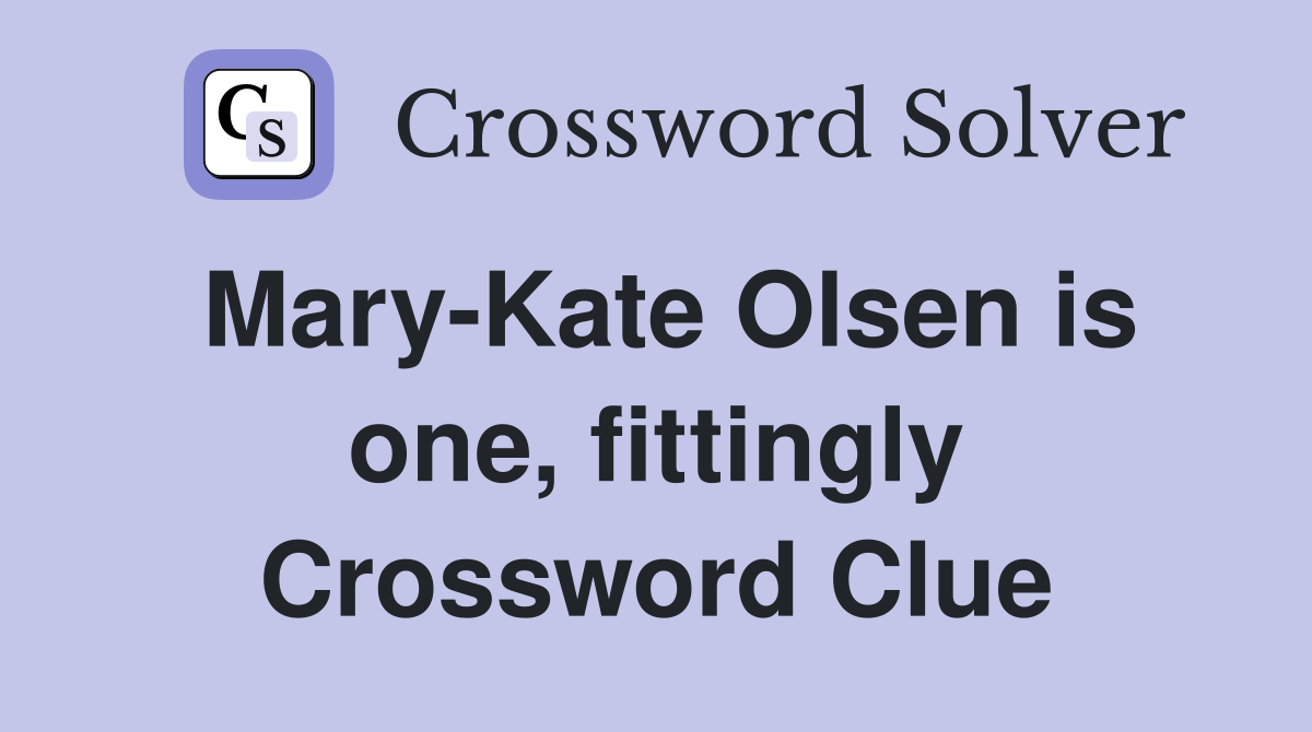 Mary-Kate Olsen is one, fittingly Crossword Clue