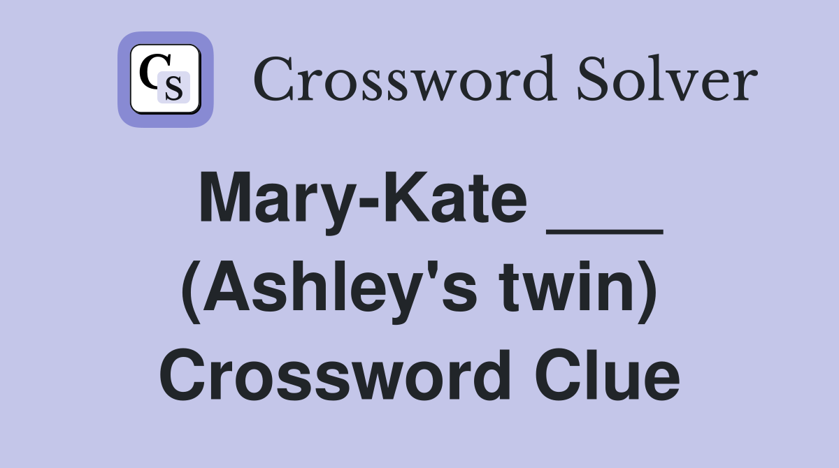 Mary-Kate ___ (Ashley's twin) Crossword Clue