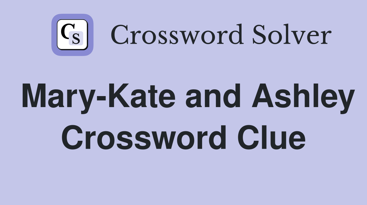 Mary-Kate and Ashley Crossword Clue