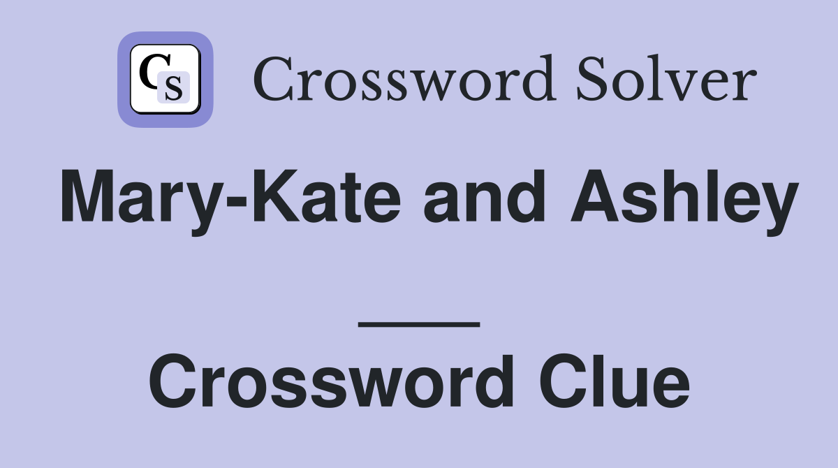 Mary-Kate and Ashley ___ Crossword Clue