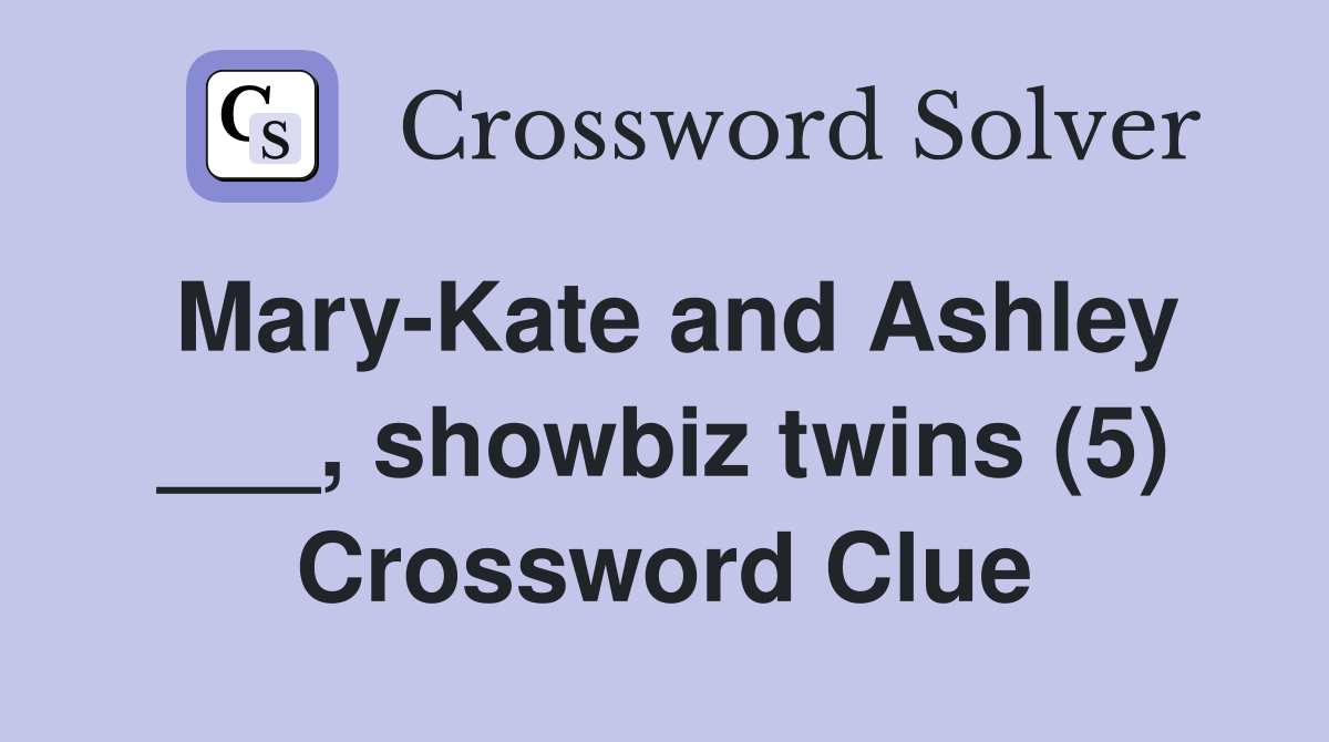 Mary-Kate and Ashley ___, showbiz twins (5) Crossword Clue