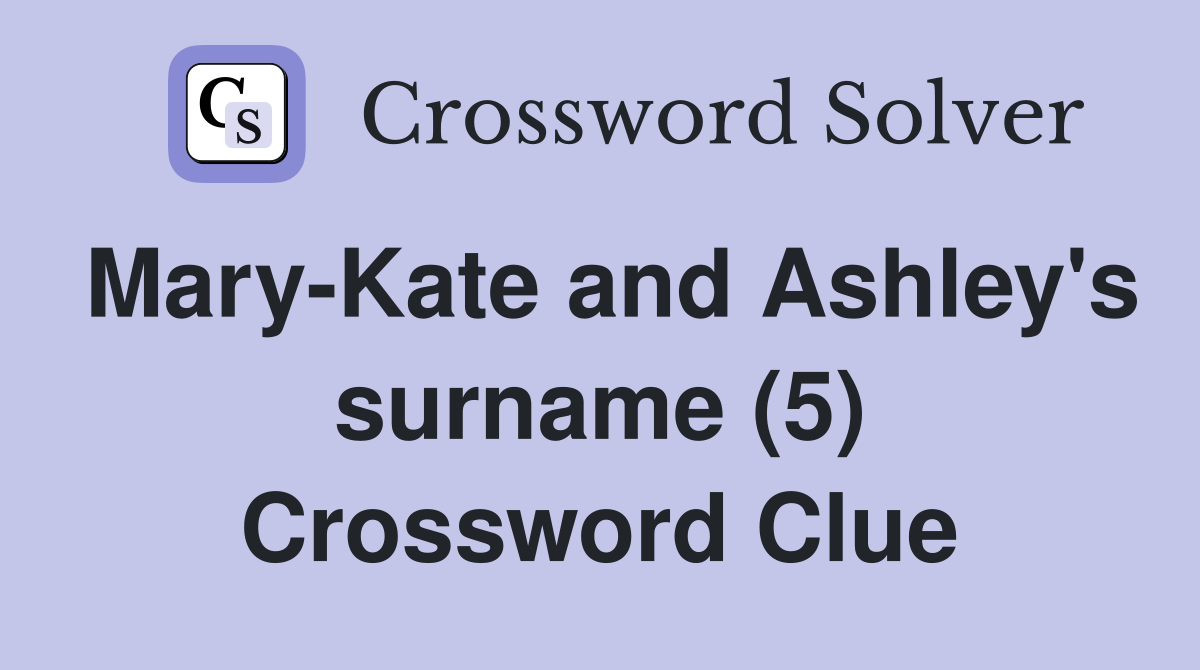 Mary-Kate and Ashley's surname (5) Crossword Clue