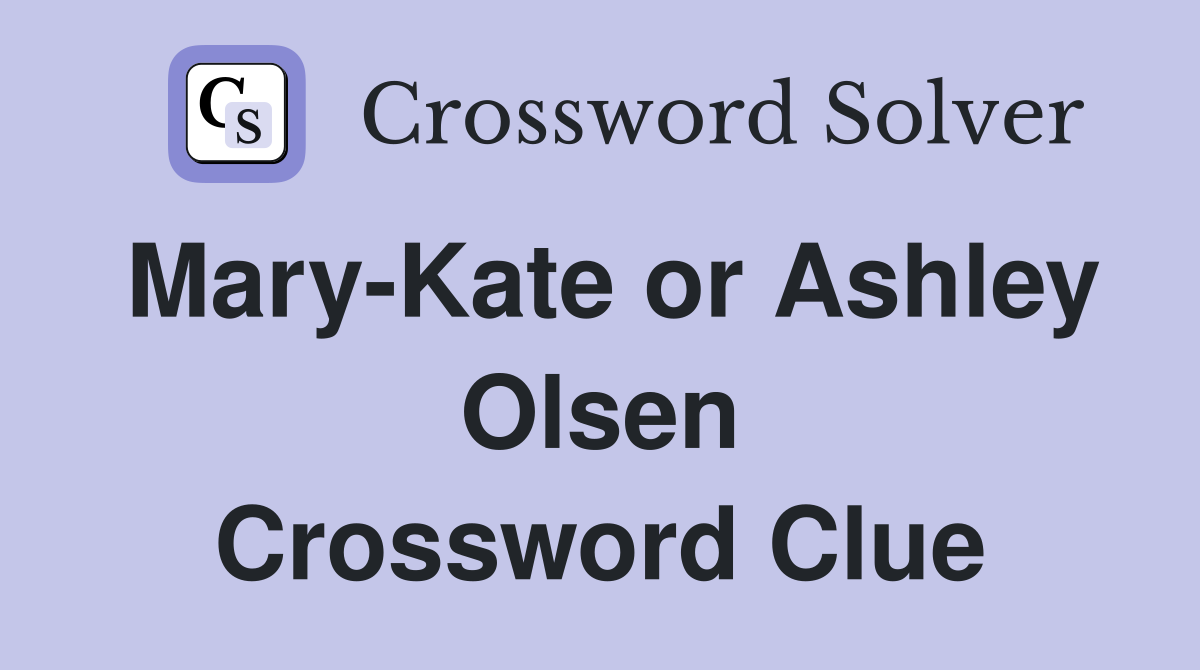 Mary-Kate or Ashley Olsen Crossword Clue