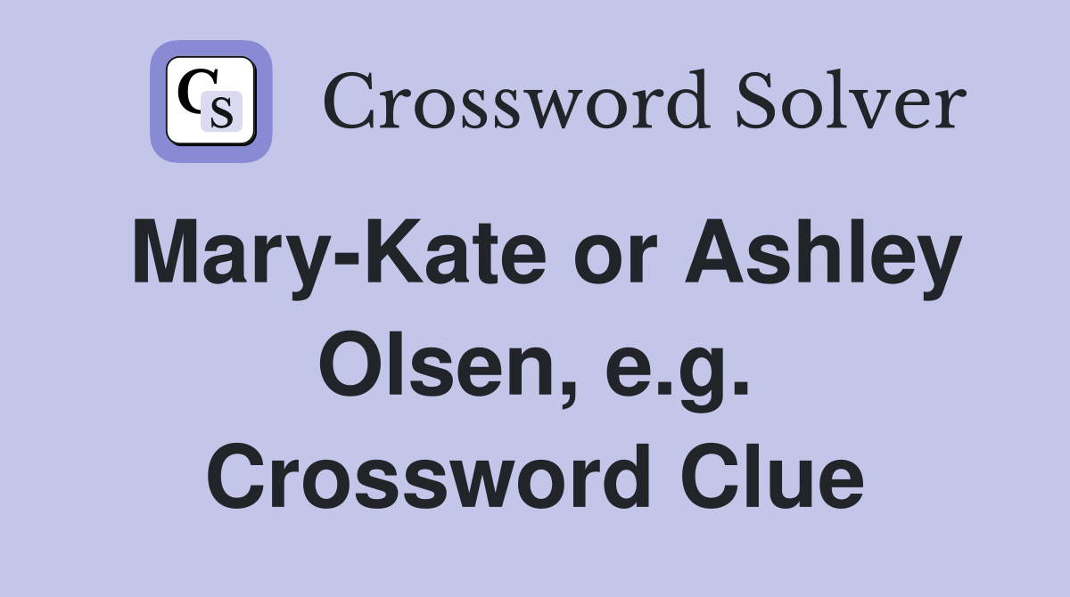 Mary-Kate or Ashley Olsen, e.g. Crossword Clue