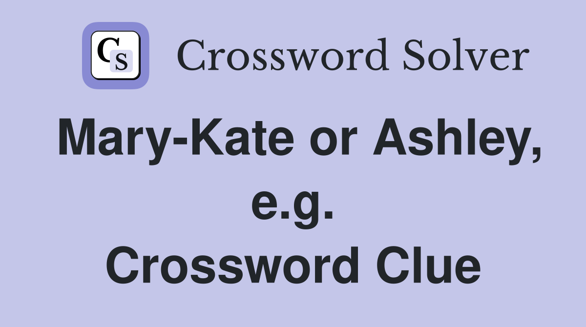 Mary-Kate or Ashley, e.g. Crossword Clue