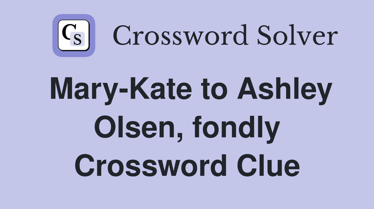 Mary-Kate to Ashley Olsen, fondly Crossword Clue