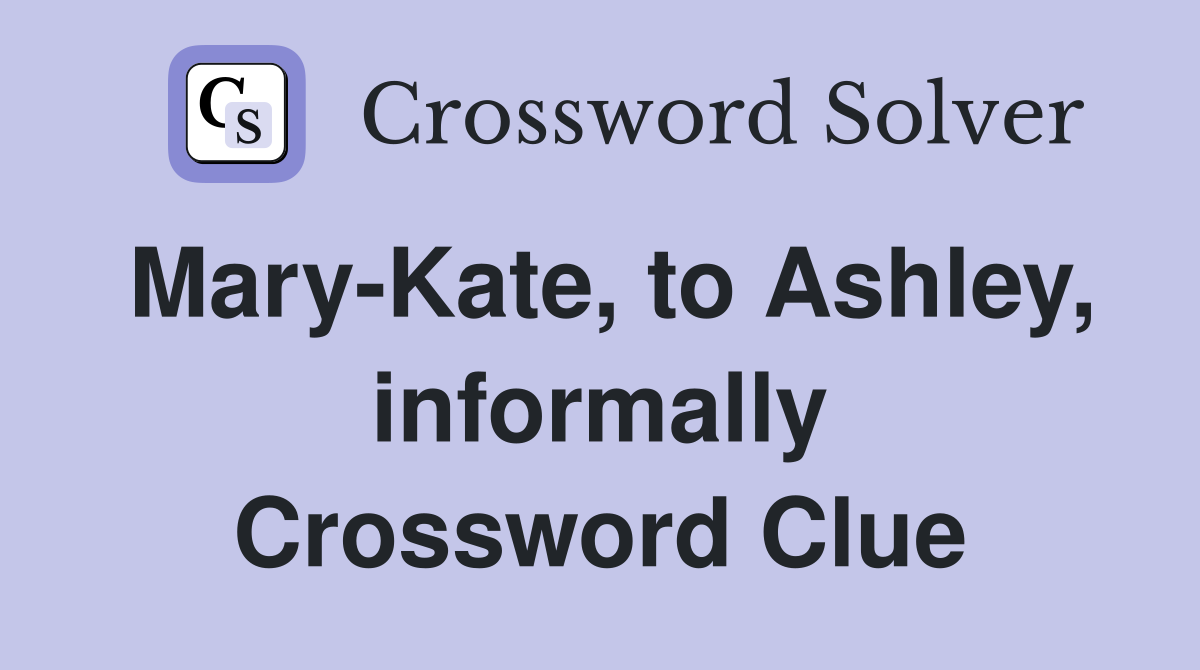 Mary-Kate, to Ashley, informally Crossword Clue