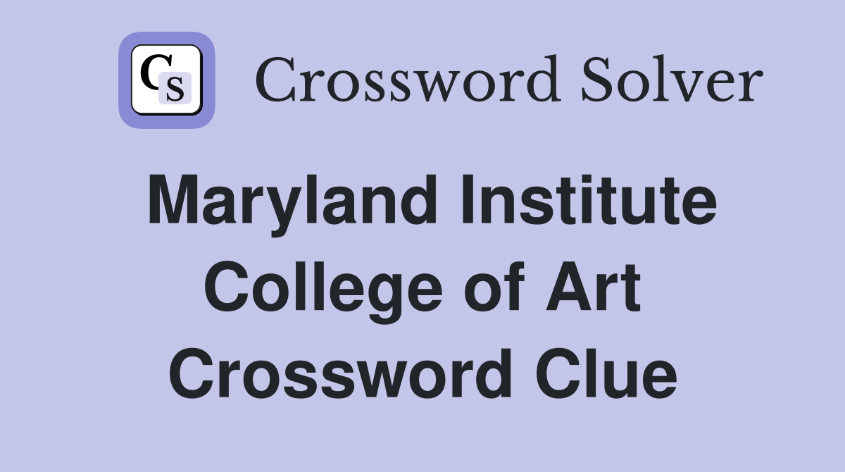Maryland Institute College of Art Crossword Clue