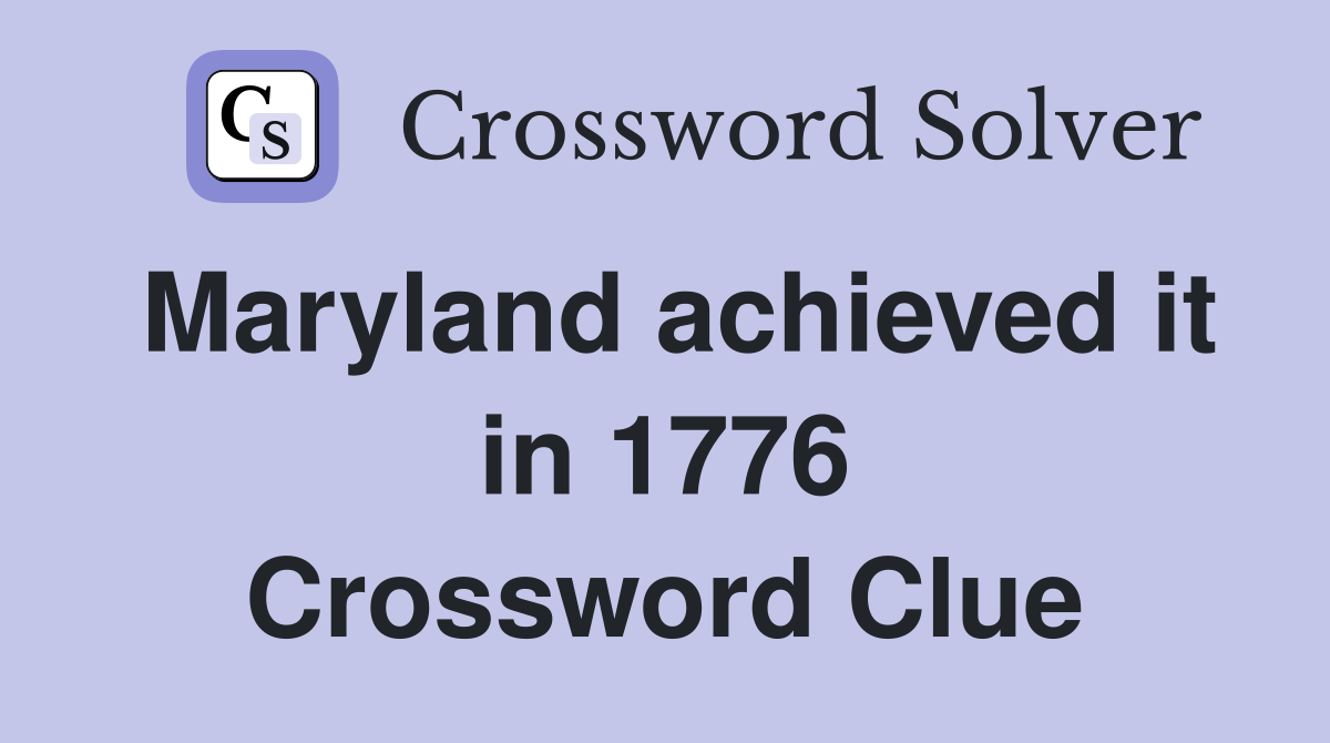 Maryland achieved it in 1776 Crossword Clue
