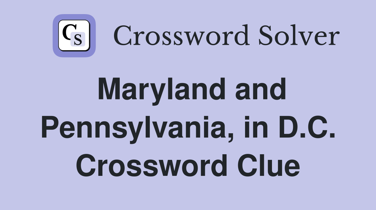 Maryland and Pennsylvania, in D.C. Crossword Clue