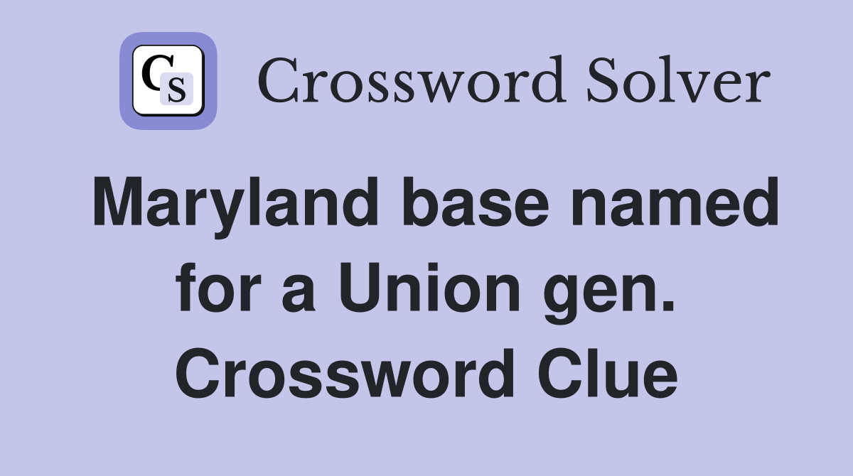 Maryland base named for a Union gen. Crossword Clue