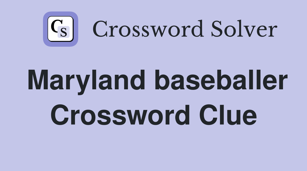Maryland baseballer Crossword Clue