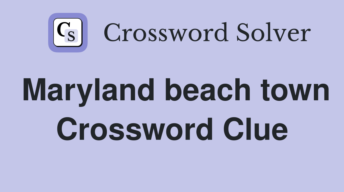Maryland beach town Crossword Clue