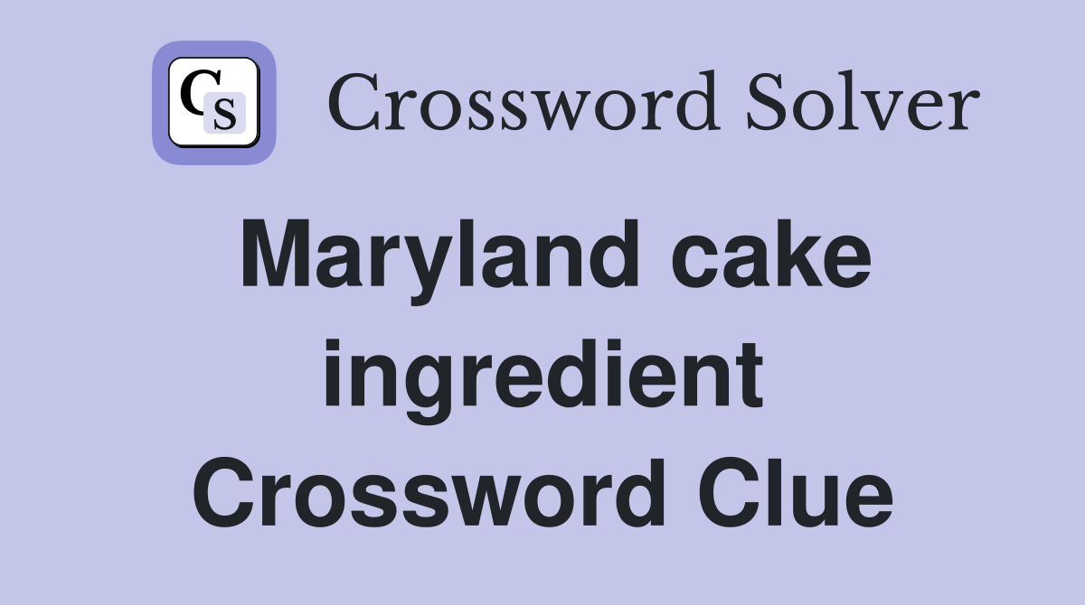 Maryland cake ingredient Crossword Clue