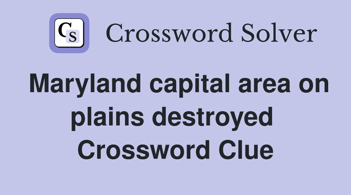 Maryland capital area on plains destroyed  Crossword Clue