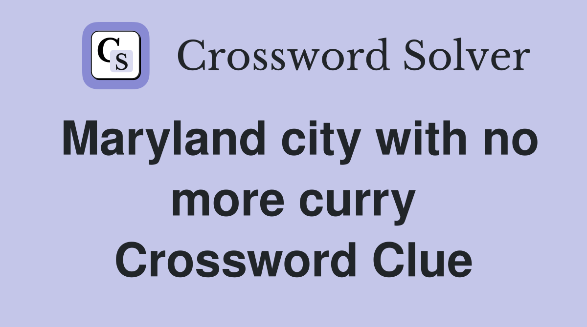 Maryland city with no more curry Crossword Clue