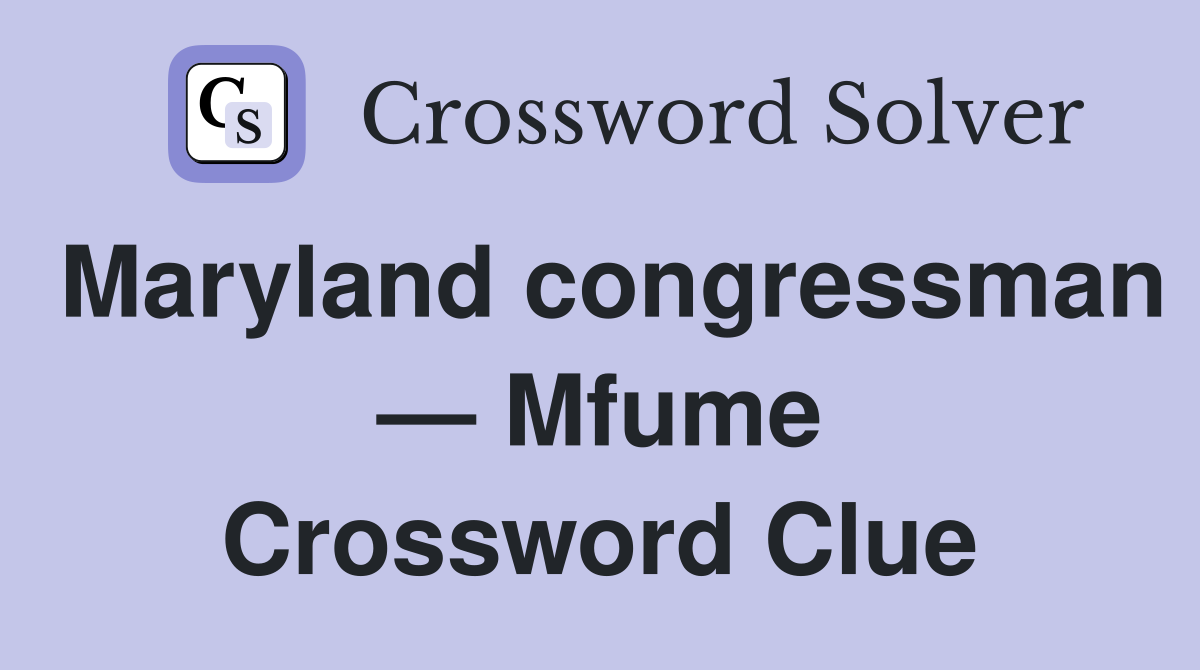 Maryland congressman — Mfume Crossword Clue
