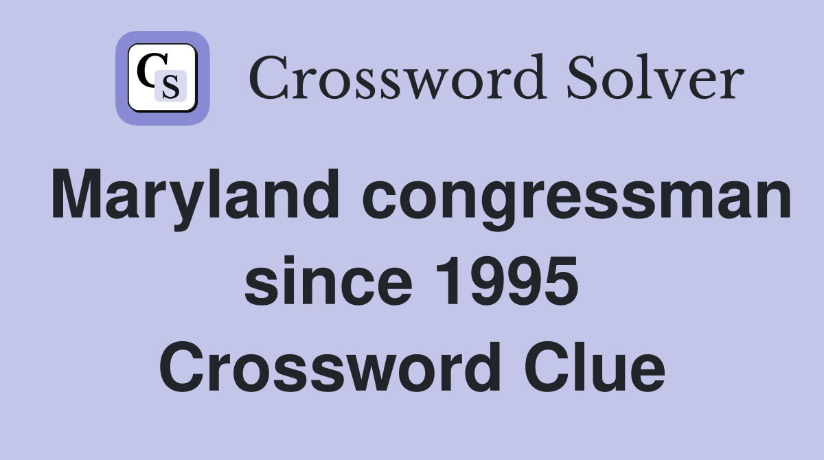 Maryland congressman since 1995 Crossword Clue