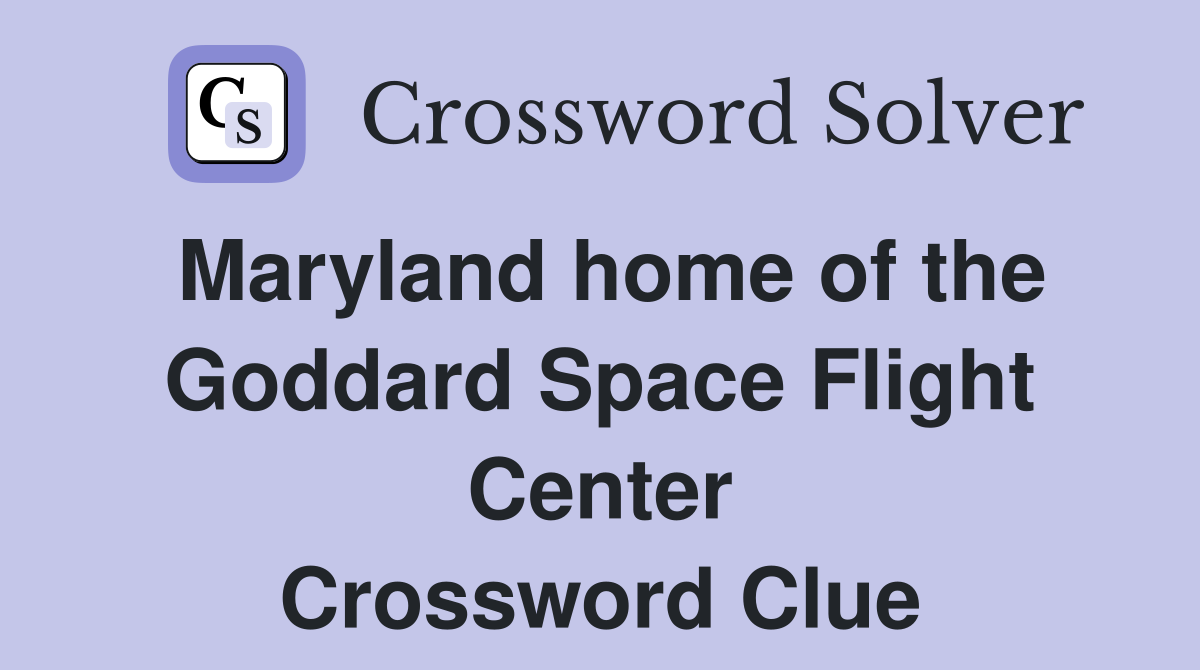 Maryland home of the Goddard Space Flight Center Crossword Clue