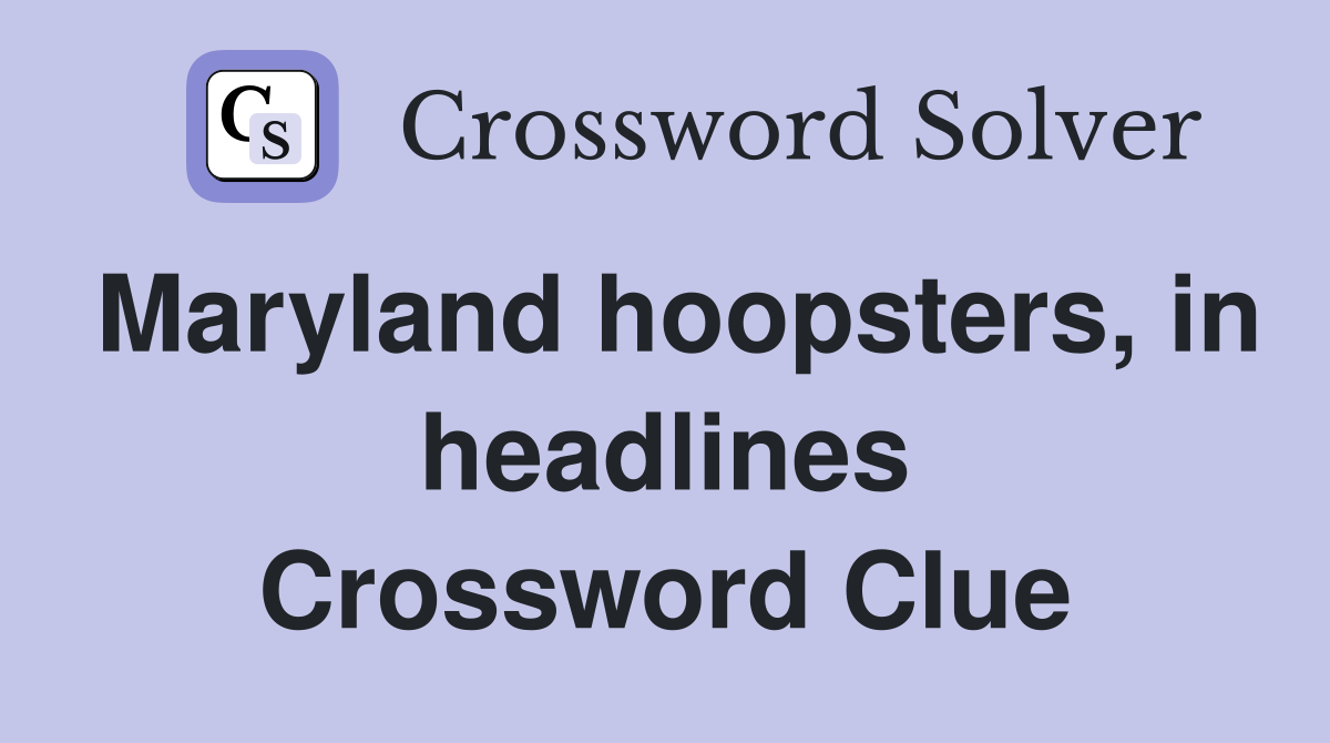 Maryland hoopsters, in headlines Crossword Clue