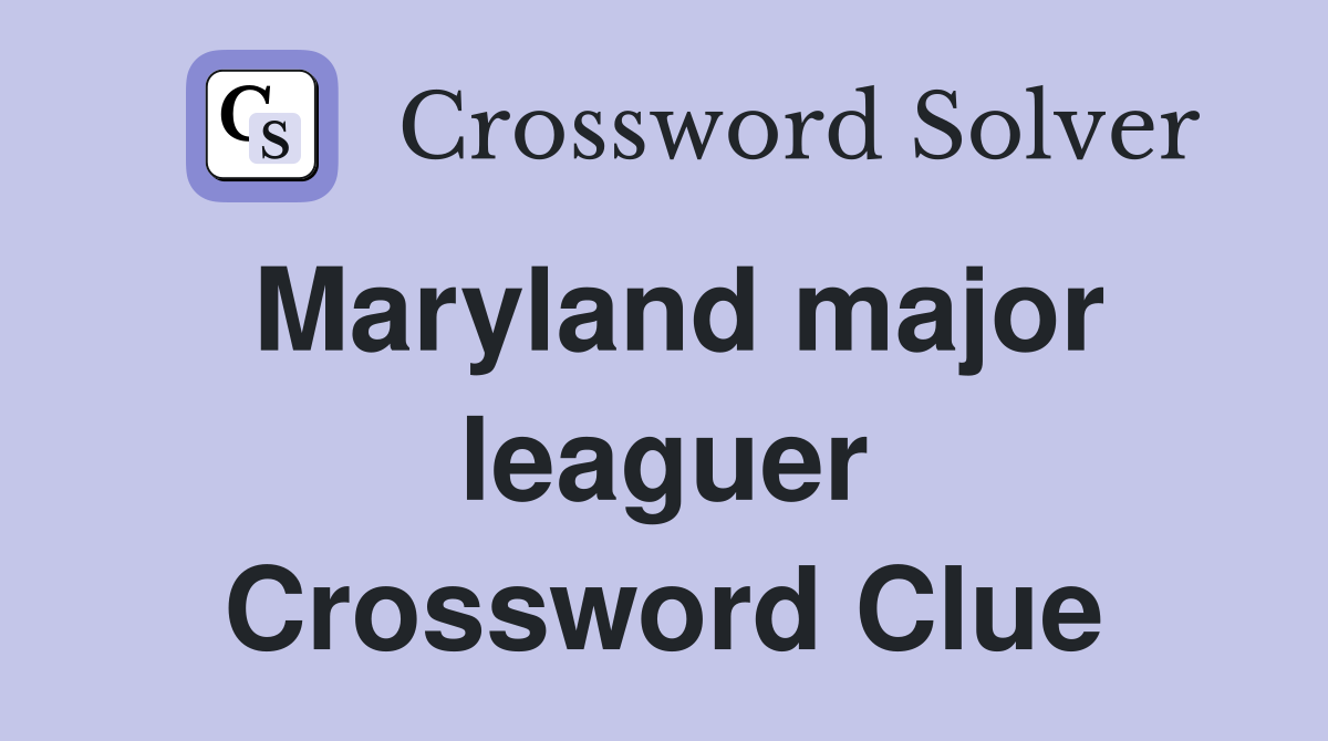 Maryland major leaguer Crossword Clue