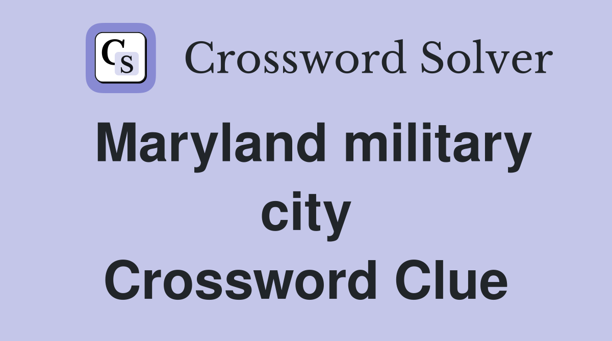 Maryland military city Crossword Clue
