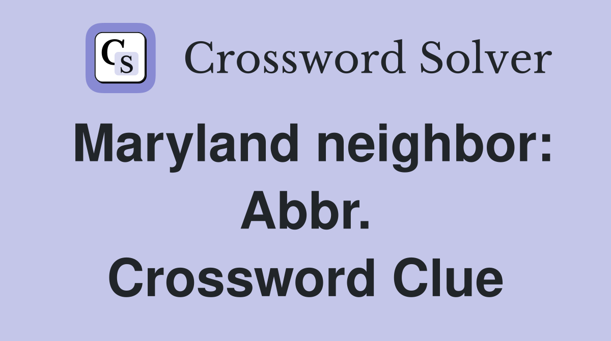 Maryland neighbor: Abbr. Crossword Clue