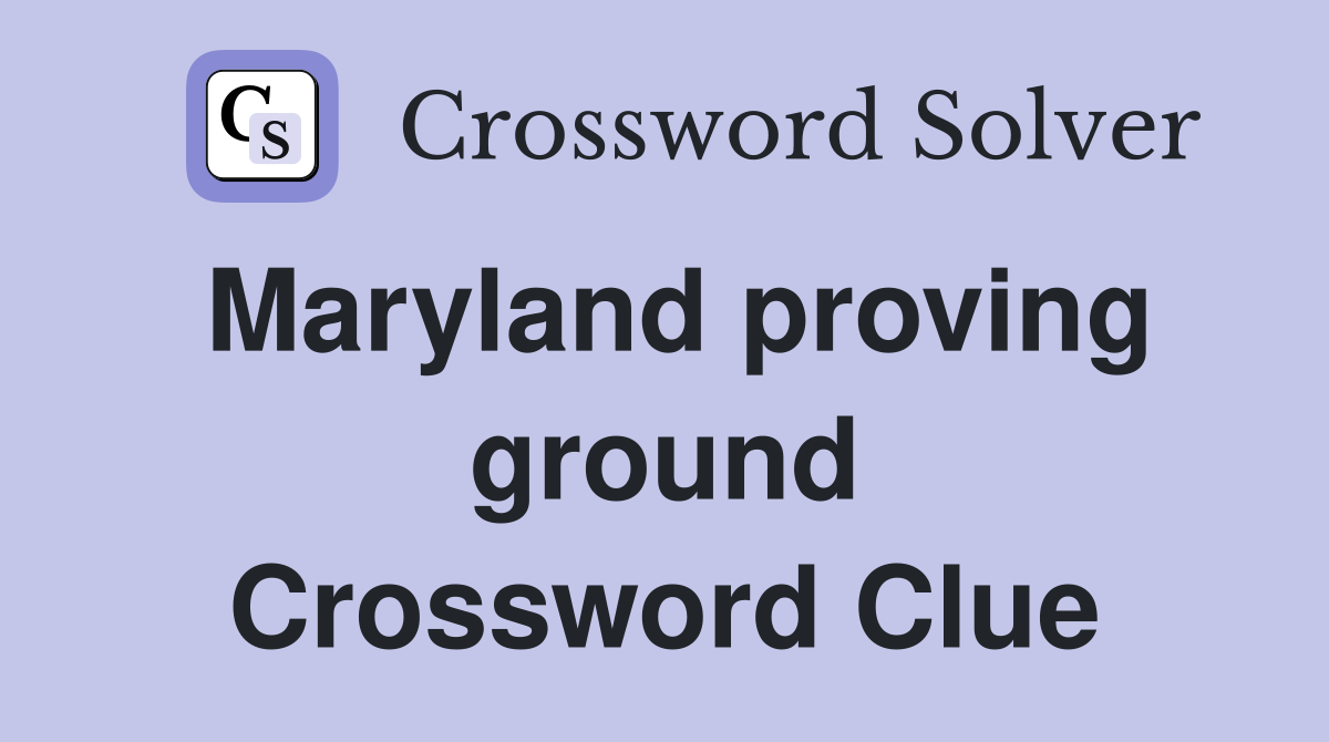 Maryland proving ground Crossword Clue