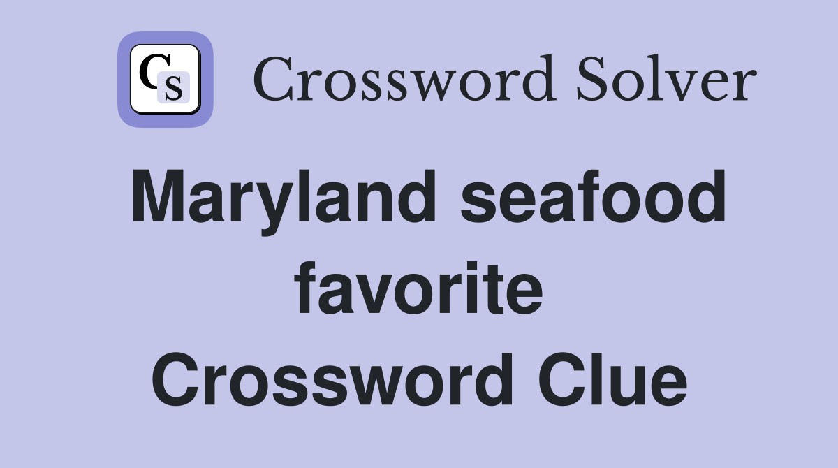 Maryland seafood favorite Crossword Clue