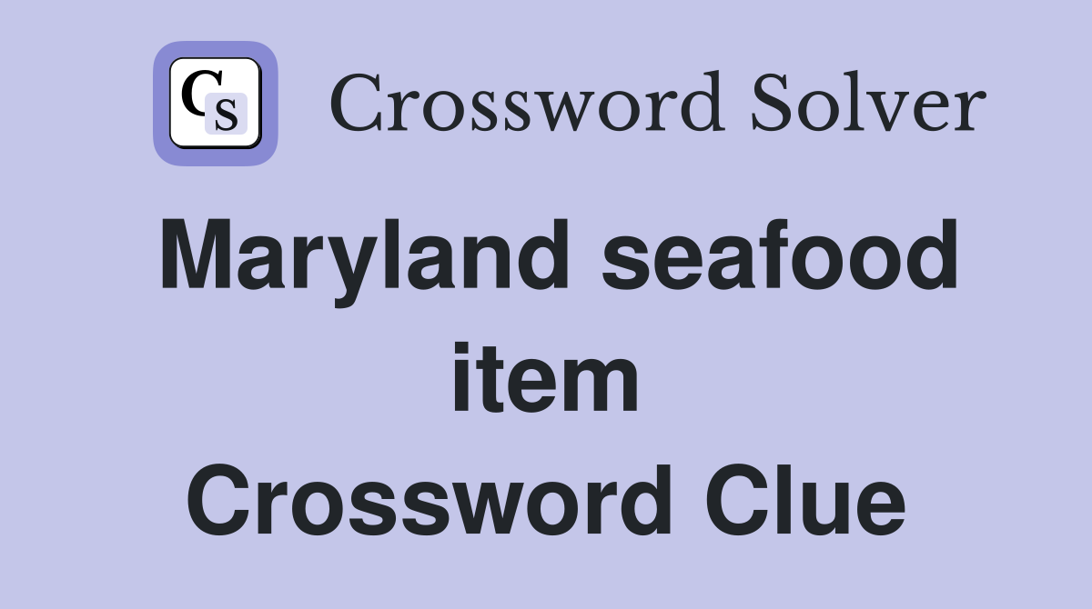 Maryland seafood item Crossword Clue