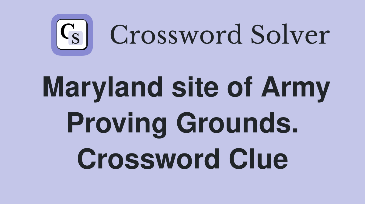 Maryland site of Army Proving Grounds. Crossword Clue