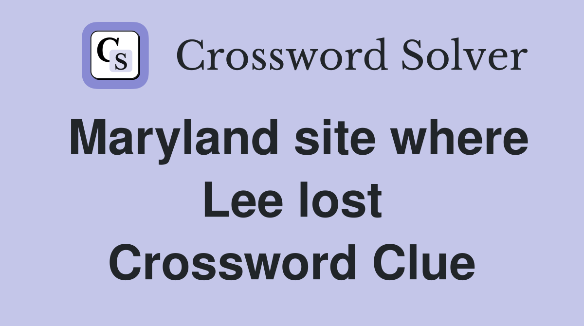 Maryland site where Lee lost Crossword Clue