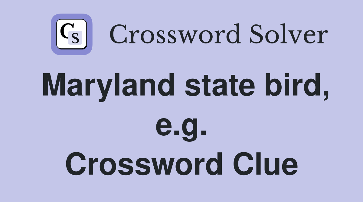 Maryland state bird, e.g. Crossword Clue