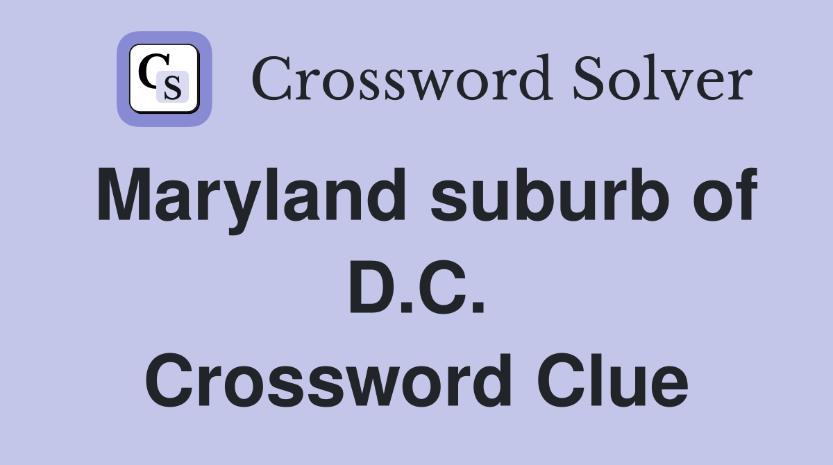 Maryland suburb of D.C. Crossword Clue