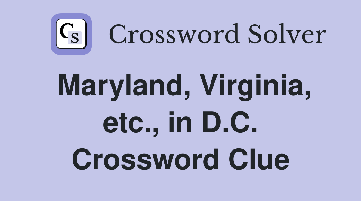 Maryland, Virginia, etc., in D.C. Crossword Clue