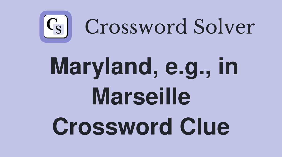 Maryland, e.g., in Marseille Crossword Clue