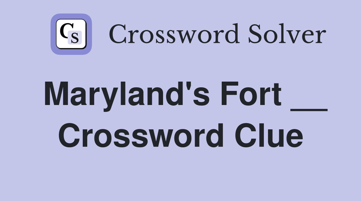 Maryland's Fort __ Crossword Clue
