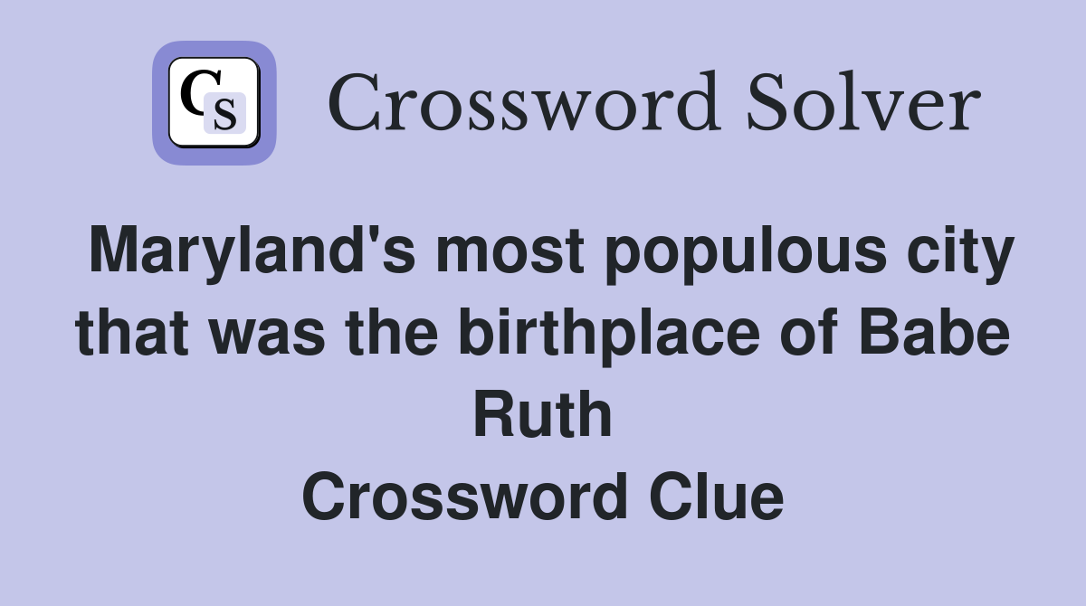 Maryland's most populous city that was the birthplace of Babe Ruth Crossword Clue