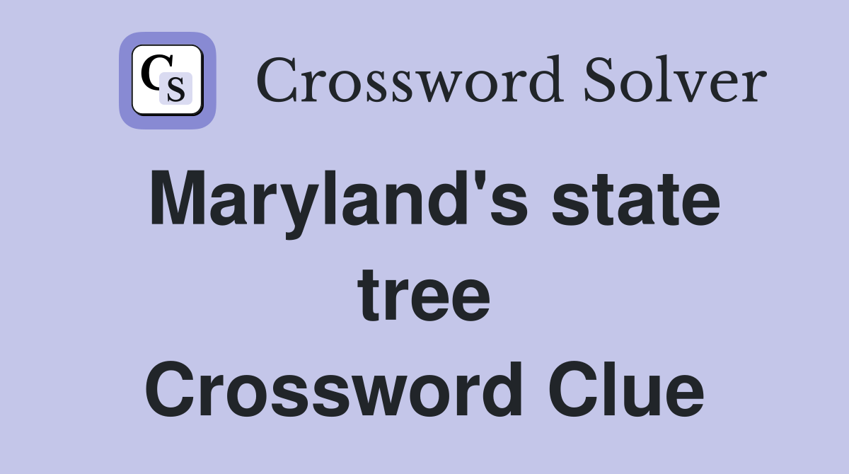 Maryland's state tree Crossword Clue