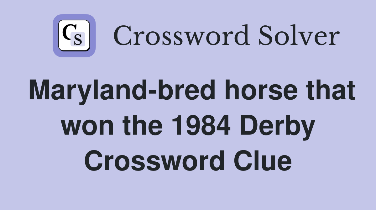 Maryland-bred horse that won the 1984 Derby Crossword Clue