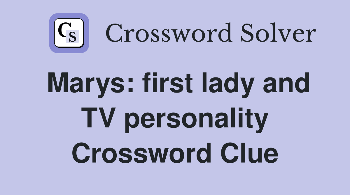 Marys: first lady and TV personality Crossword Clue