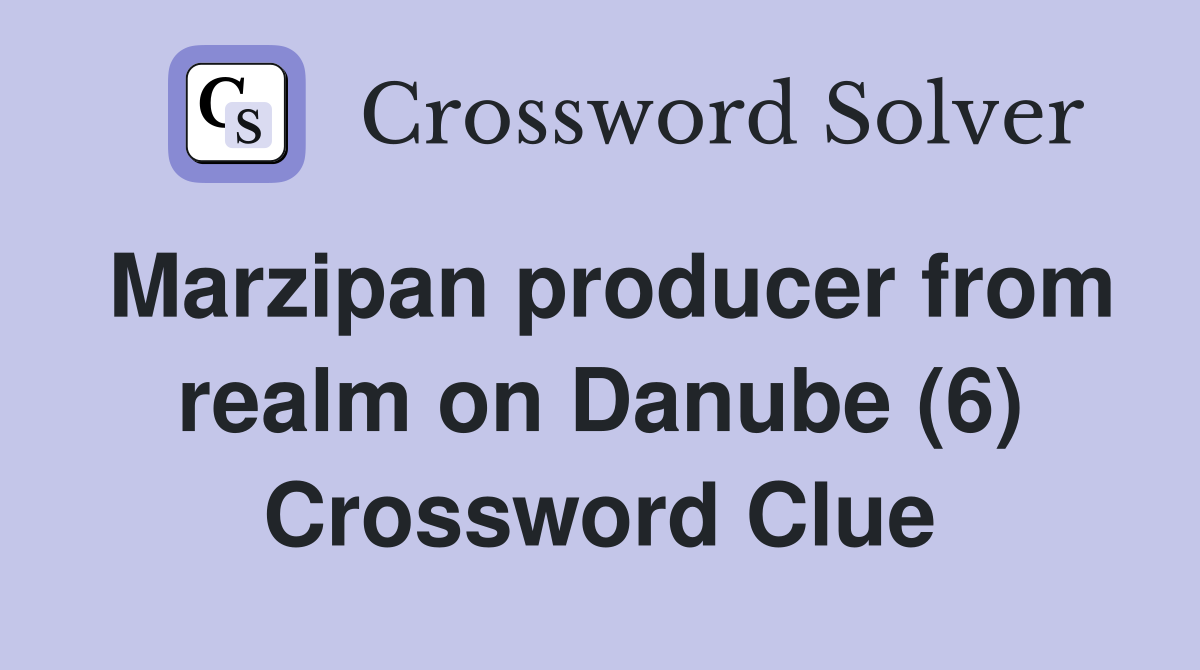 Marzipan producer from realm on Danube (6) Crossword Clue