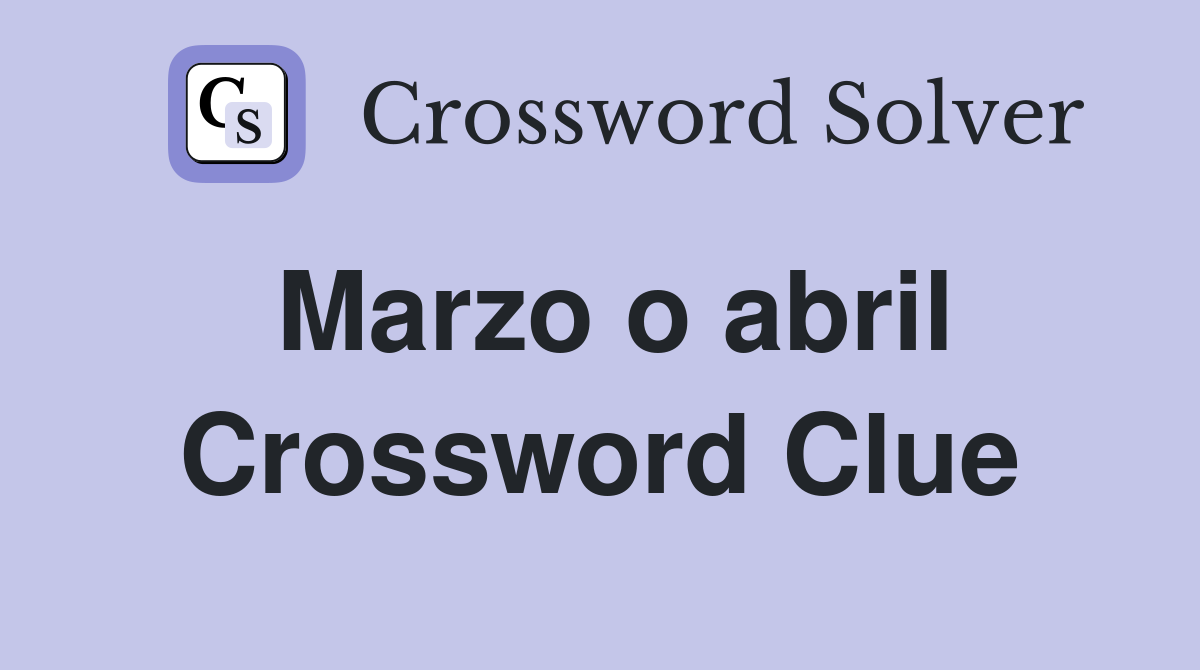 Marzo o abril Crossword Clue