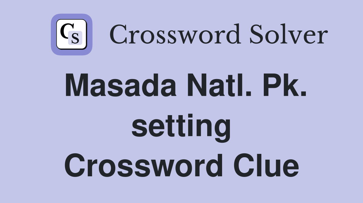 Masada Natl. Pk. setting Crossword Clue