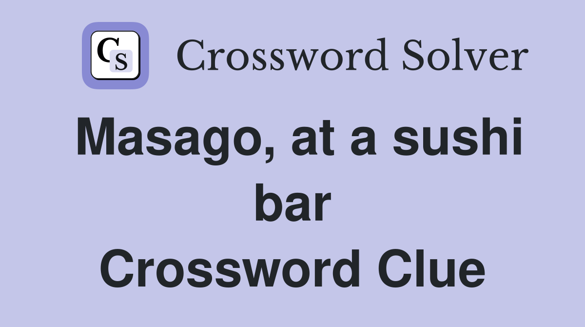 Masago, at a sushi bar Crossword Clue