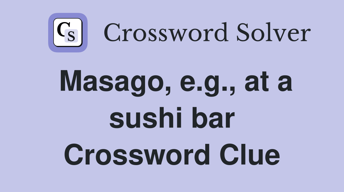 Masago, e.g., at a sushi bar Crossword Clue