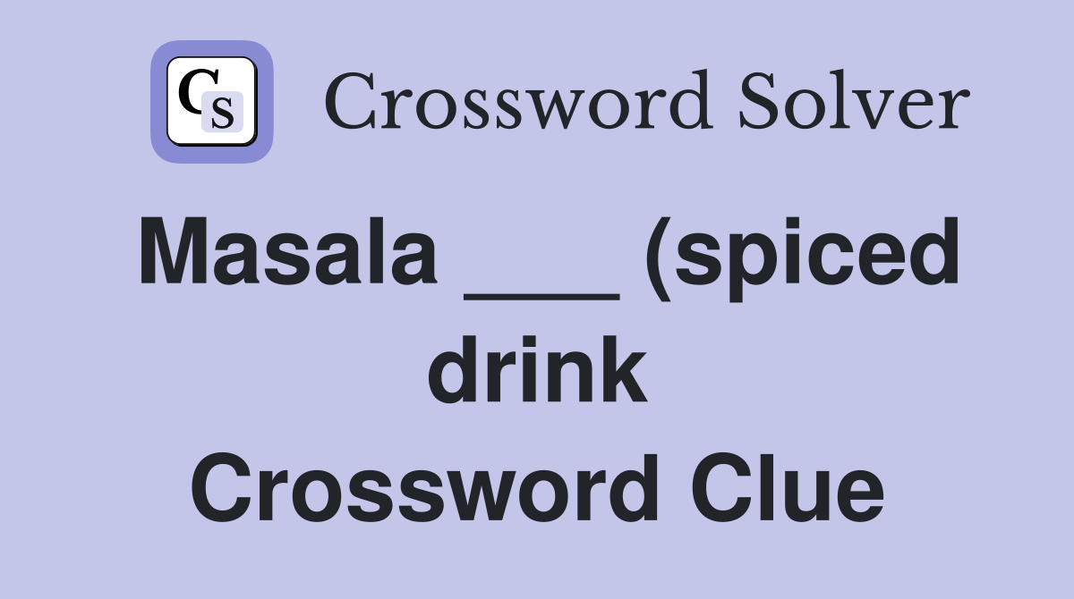 Masala (spiced drink) Crossword Clue Answers Crossword Solver Masala (spiced drink) Crossword Clue Answers Crossword Solver