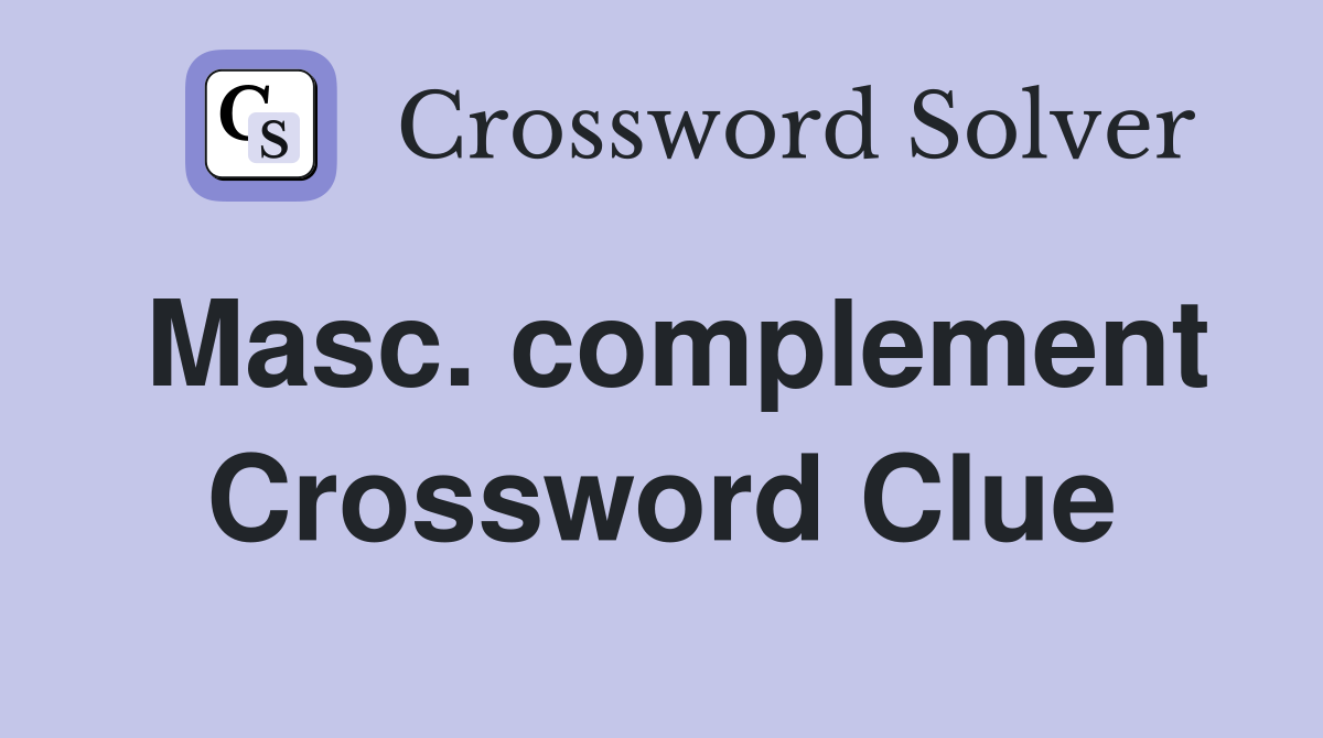 Masc. complement Crossword Clue